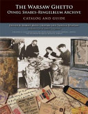The Warsaw Ghetto Oyneg Shabes-Ringelblum Archive : catalog and guide