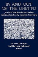 In and out of the ghetto : Jewish-gentile relations in late medieval and early modern Germany