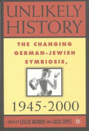 Unlikely history : the changing German-Jewish symbiosis, 1945-2000