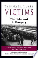 The Nazis' Last Victims : the Holocaust in Hungary.