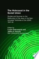 The Holocaust in the Soviet Union : studies and sources on the destruction of the Jews in the Nazi-occupied territories of the USSR, 1941-1945