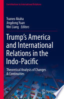 Trump's America and international relations in the Indo-Pacific : theoretical analysis of changes & continuities