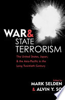 War and state terrorism : the United States, Japan, and the Asia-Pacific in the long twentieth century
