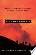 Afghan endgames : strategy and policy choices for America's longest war