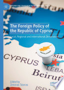 The foreign policy of the Republic of Cyprus : local, regional and international dimensions