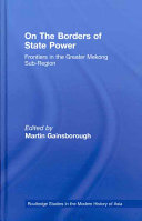 On the borders of state power : frontiers in the greater Mekong sub-region