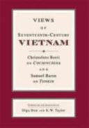 Views of seventeenth-century Vietnam : Christoforo Borri on Cochinchina & Samuel Baron on Tonkin