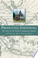 Producing Indonesia : the State of the Field of Indonesian Studies