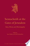 Sennacherib at the gates of Jerusalem : story, history and historiography