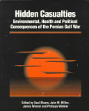 Hidden casualties : environmental, health, and political consequences of the Persian Gulf War