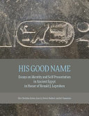 His good name : essays on identity and self presentation in ancient Egypt in honor of Ronald J. Leprohon