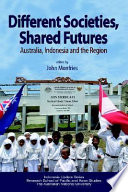 Different societies, shared futures : Australia, Indonesia and the region