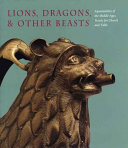 Lions, dragons, & other beasts : aquamanilia of the Middle Ages, vessels for church and table