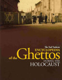 The Yad Vashem encyclopedia of the ghettos during the Holocaust