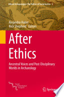 After Ethics Ancestral Voices and Post-Disciplinary Worlds in Archaeology