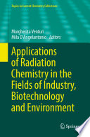 Applications of Radiation Chemistry in the Fields of Industry, Biotechnology and Environment