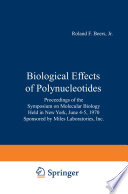 Biological Effects of Polynucleotides Proceedings of the Symposium on Molecular Biology, Held in New York, June 4–5, 1970 Sponsored by Miles Laboratories, Inc.