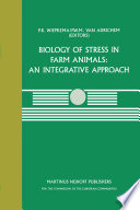 Biology of Stress in Farm Animals: An Integrative Approach A seminar in the CEC programme of coordination research on animal welfare, held on April 17–18, 1986, at the Pietersberg Conference Centre, Oosterbeek, The Netherlands