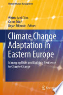 Climate Change Adaptation in Eastern Europe Managing Risks and Building Resilience to Climate Change
