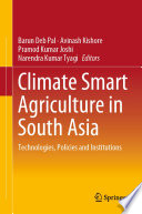 Climate Smart Agriculture in South Asia Technologies, Policies and Institutions