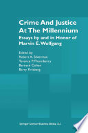 Crime and Justice at the Millennium Essays by and in Honor of Marvin E. Wolfgang