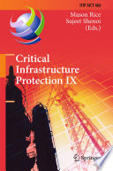 Critical Infrastructure Protection IX 9th IFIP 11.10 International Conference, ICCIP 2015, Arlington, VA, USA, March 16-18, 2015, Revised Selected Papers