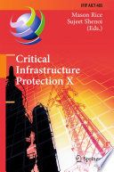 Critical Infrastructure Protection X 10th IFIP WG 11.10 International Conference, ICCIP 2016, Arlington, VA, USA, March 14-16, 2016, Revised Selected Papers