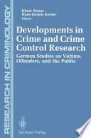 Developments in Crime and Crime Control Research German Studies on Victims, Offenders, and the Public /