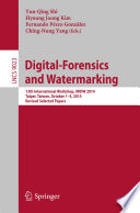 Digital-Forensics and Watermarking 13th International Workshop, IWDW 2014, Taipei, Taiwan, October 1-4, 2014. Revised Selected Papers