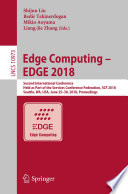 Edge Computing – EDGE 2018 Second International Conference, Held as Part of the Services Conference Federation, SCF 2018, Seattle, WA, USA, June 25-30, 2018, Proceedings