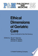 Ethical Dimensions of Geriatric Care Value Conflicts for the 21st Century