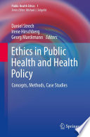 Ethics in Public Health and Health Policy Concepts, Methods, Case Studies