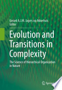 Evolution and Transitions in Complexity The Science of Hierarchical Organization in Nature