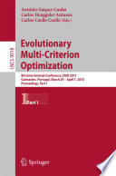 Evolutionary Multi-Criterion Optimization 8th International Conference, EMO 2015, Guimarães, Portugal, March 29 --April 1, 2015. Proceedings, Part I