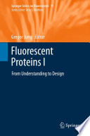 Fluorescent Proteins I From Understanding to Design