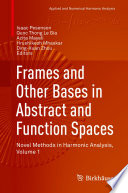 Frames and Other Bases in Abstract and Function Spaces Novel Methods in Harmonic Analysis, Volume 1
