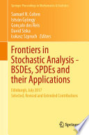 Frontiers in Stochastic Analysis–BSDEs, SPDEs and their Applications Edinburgh, July 2017 Selected, Revised and Extended Contributions