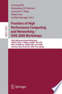 Frontiers of High Performance Computing and Networking – ISPA 2006 Workshops ISPA 2006 International Workshops FHPCN, XHPC, S-GRACE, GridGIS, HPC-GTP, PDCE, ParDMCom, WOMP, ISDF, and UPWN, Sorrento, Italy, December 4 -7, 2006, Proceedings