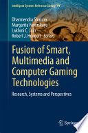 Fusion of Smart, Multimedia and Computer Gaming Technologies Research, Systems and Perspectives