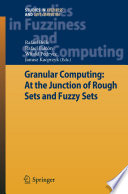 Granular Computing: At the Junction of Rough Sets and Fuzzy Sets