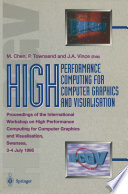 High Performance Computing for Computer Graphics and Visualisation Proceedings of the International Workshop on High Performance Computing for Computer Graphics and Visualisation, Swansea 3–4 July 1995