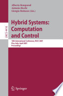 Hybrid Systems: Computation and Control 10th International Workshop, HSCC 2007, Pisa, Italy, April 3-5, 2007, Proceedings