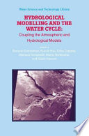 Hydrological Modelling and the Water Cycle Coupling the Atmospheric and Hydrological Models