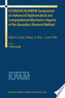 IUTAM/IACM/IABEM Symposium on Advanced Mathematical and Computational Mechanics Aspects of the Boundary Element Method held in Cracow, Poland, 31 May-3 June 1999