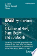 IUTAM Symposium on Relations of Shell, Plate, Beam and 3D Models Proceedings of the IUTAM Symposium on the Relations of Shell, Plate, Beam, and 3D Models Dedicated to the Centenary of Ilia Vekua's Birth, held Tbilisi, Georgia, April 23-27, 2007