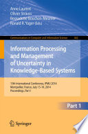 Information Processing and Management of Uncertainty 15th International Conference on Information Processing and Management of Uncertainty in Knowledge-Based Systems, IPMU 2014, Montpellier, France, July 15-19, 2014. Proceedings, Part I