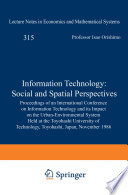 Information Technology: Social and Spatial Perspectives Proceedings of an International Conference on Information Technology and its Impact on the Urban-Environmental System Held at the Toyohashi University of Technology, Toyohashi, Japan, November 1986