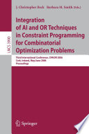 Integration of AI and OR Techniques in Constraint Programming for Combinatorial Optimization Problems Third International Conference, CPAIOR 2006, Cork, Ireland, May 31 - June 2, 2006, Proceedings