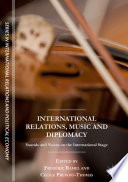 International Relations, Music and Diplomacy  Sounds and Voices on the International Stage