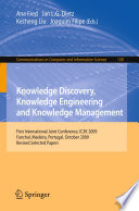 Knowledge Discovery, Knowledge Engineering and Knowledge Management First International Joint Conference, IC3K 2009, Funchal, Madeira, Portugal, October 6-8, 2009, Revised Selected Papers